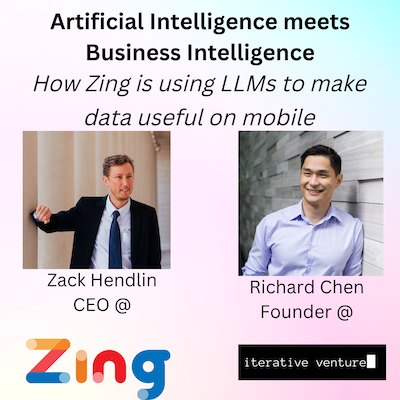 AI meets BI - an interview with Zing CEO Zack Hendlin and Richard Chen of Iterative Ventures
