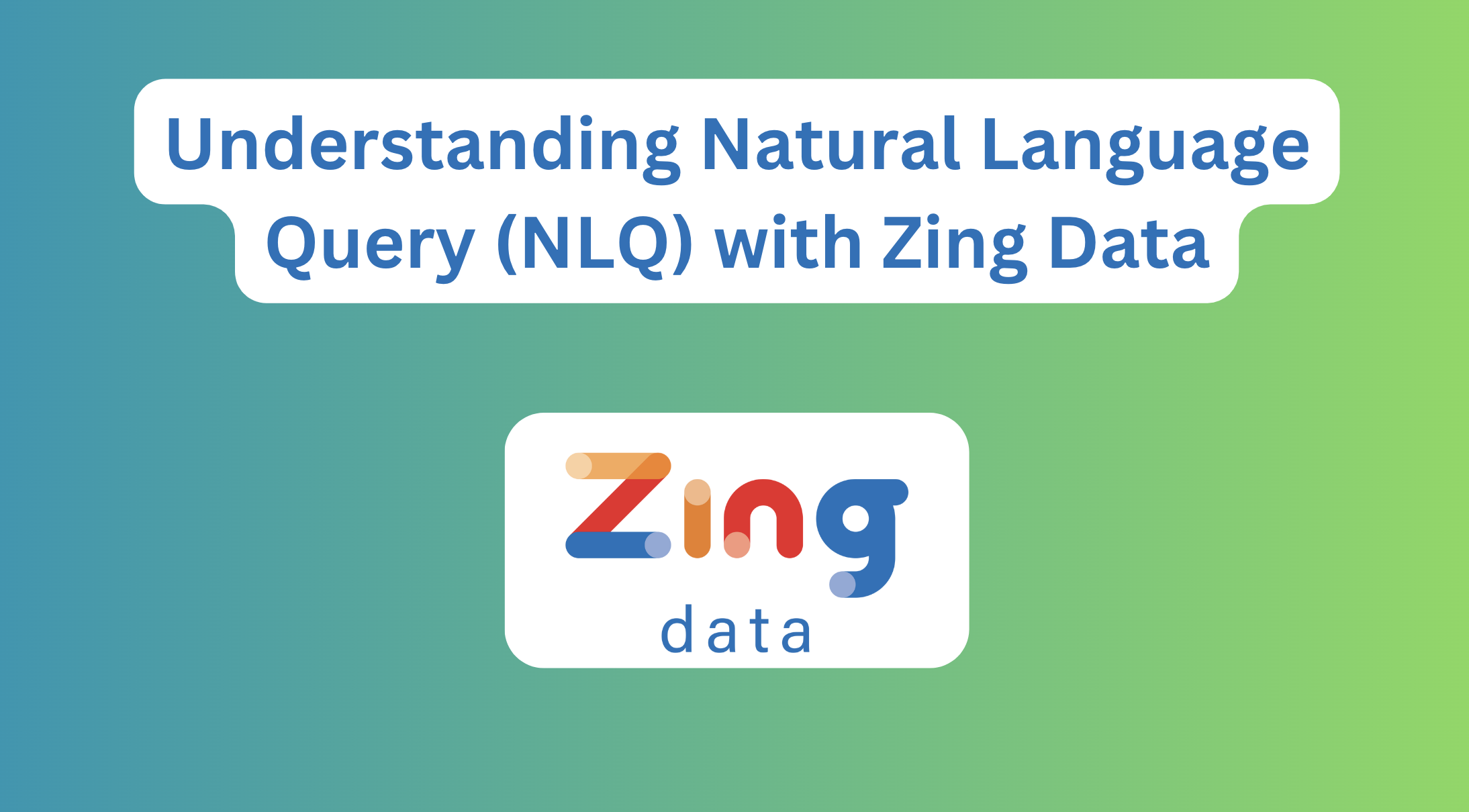 Understanding Natural Language Query (NLQ) with Zing Data