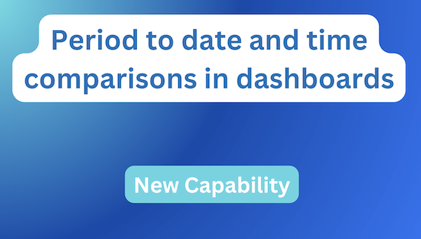 Enhanced Dashboard Date Controls: Time Comparisons and Period to Date